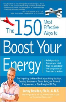The 150 Most Effective Ways to Boost Your Energy: The Surprising, Unbiased Truth About Using Nutrition, Exercise, Supplements, Stress Relief, and Pers