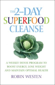 The 2-day superfood cleanse: a weekly detox program to boost energy, lose weight and maintain optimal health
