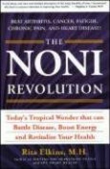 The Noni Revolution: Today's Tropical Wonder That Can Battle Disease, Boost Energy and Revitalize Your Health