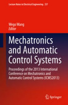 Mechatronics and Automatic Control Systems: Proceedings of the 2013 International Conference on Mechatronics and Automatic Control Systems (ICMS2013)
