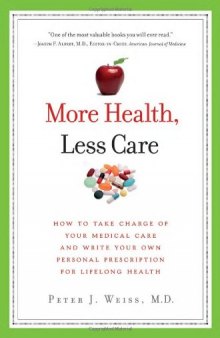 More Health, Less Care: How to Take Charge of Your Medical Care and Write Your Own Personal Prescription for Lifelong Health