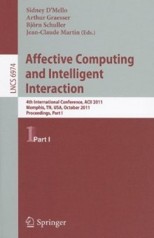 Affective Computing and Intelligent Interaction: 4th International Conference, ACII 2011, Memphis, TN, USA, October 9–12, 2011, Proceedings, Part I
