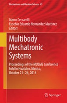 Multibody Mechatronic Systems: Proceedings of the MUSME Conference held in Huatulco, Mexico, October 21-24, 2014