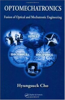 Optomechatronics: Fusion of Optical and Mechatronic Engineering (Mechanical and Aerospace Engineering Series)  