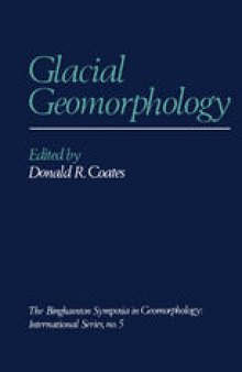 Glacial Geomorphology: A proceedings volume of the Fifth Annual Geomorphology Symposia Series, held at Binghamton New York September 26–28, 1974