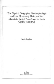 Physical Geography, Geomorphology and Late Quaternary History of the Mahidasht Project Area, Qara Su Basin, Central Iran (Rom Mahidasht Project, V. 1) (Vol 1)