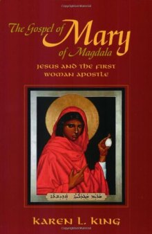 The Gospel of Mary of Magdala: Jesus and the First Woman Apostle