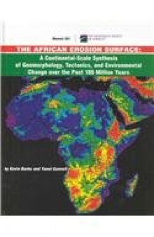 The African Erosion Surface: A Continental-scale Synthesis of Geomorphology, Tectonics, and Environmental Change over the Past 180 Million Years (GSA Memoir 201)