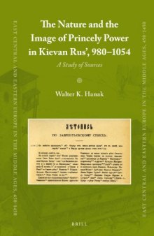 The Nature and the Image of Princely Power in Kievan Rus', 980-1054: A Study of Sources