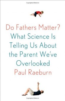 Do Fathers Matter?: What Science Is Telling Us About the Parent We've Overlooked