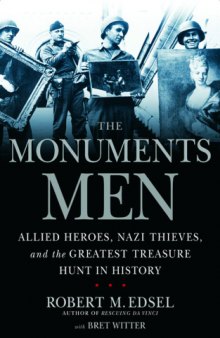 Monuments Men: Allied Heroes, Nazi Thieves, and the Greatest Treasure Hunt in History