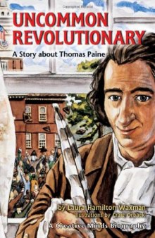 Uncommon Revolutionary: A Story About Thomas Paine (Creative Minds Biographies)