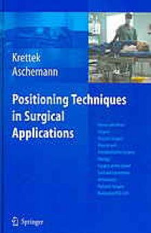 Positioning techniques in surgical applications : thorax and heart surgery, vascular surgery, visceral and transplantation surgery, urology, surgery to the spinal cord and extremities, arthroscopy, paediatric surgery, navigation/ISO-C 3D