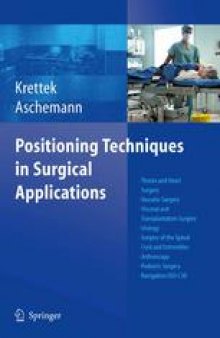 Positioning Techniques in Surgical Applications: Thorax and Heart Surgery — Vascular Surgery — Visceral and Transplantation Surgery — Urology — Surgery to the Spinal Cord and Extremities — Arthroscopy — Paediatric Surgery — Navigation/ISO-C 3D