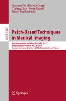 Patch-Based Techniques in Medical Imaging: First International Workshop, Patch-MI 2015, Held in Conjunction with MICCAI 2015, Munich, Germany, October 9, 2015, Revised Selected Papers