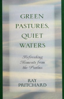 Green pastures, quiet waters : refreshing moments from the Psalms