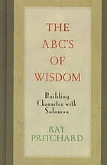 The ABC's of wisdom : building character with Solomon