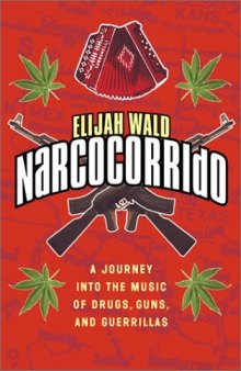 Narcocorrido: A Journey into the Music of Drugs, Guns, and Guerrillas