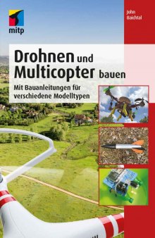 Drohnen und Multicopter bauen: Mit Bauanleitungen für verschiedene Modelltypen