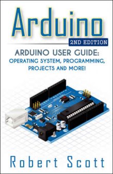 Arduino: Arduino User Guide for Operating system, Programming, Projects and More!