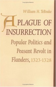 A Plague of Insurrection: Popular Politics and Peasant Revolt in Flanders, 1323-1328 (The Middle Ages Series)