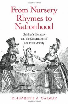 From Nursery Rhymes to Nationhood: Children's Literature and the Construction of Canadian Identity (Children's Literature and Culture)
