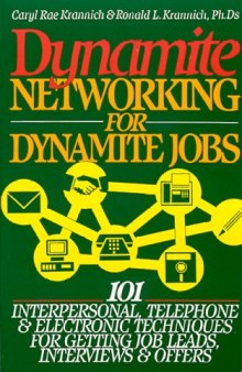 Dynamite networking for dynamite jobs: 101 interpersonal, telephone, and electronic techniques for getting job leads, interviews and offers
