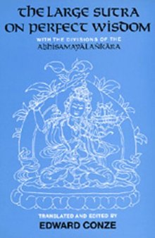 The Large Sutra on Perfect Wisdom: With the Divisions of the Abhisamayālankāra (Center for South and Southeast Asia Studies, Uc Berkeley)