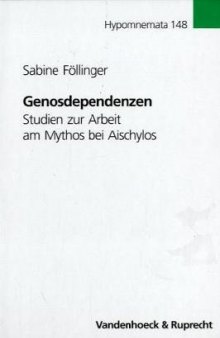 Genosdependenzen : Studien zur Arbeit am Mythos bei Aischylos