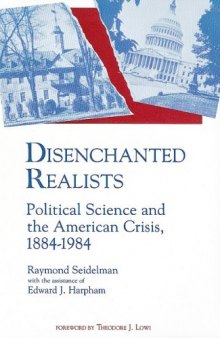 Disenchanted Realists: Political Science and the American Crisis, 1884-1984