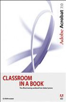 Adobe Acrobat 7 : "Covers standard and professional"--Cover. - "The official training workbook from Adobe systems"--Cover. - Includes index