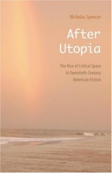 After utopia: the rise of critical space in twentieth-century American fiction