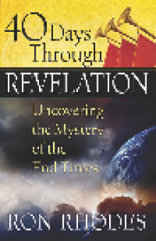 40 Days Through Revelation. Uncovering the Mystery of the End Times