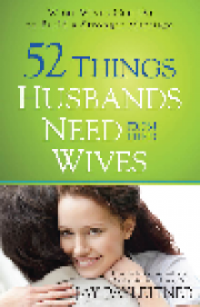 52 Things Husbands Need from Their Wives. What Wives Can Do to Build a Stronger Marriage