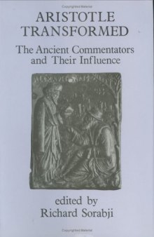 Aristotle Transformed: The Ancient Commentators and Their Influence (Ancient Commentators on Aristotle)