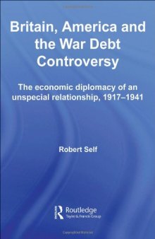 Britain, the US and the War Debt Problem, 1917-34  An Unspecial Relationship (British Politics and Society)