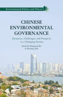 Chinese Environmental Governance: Dynamics, Challenges, and Prospects in a Changing Society