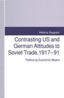 Contrasting US and German Attitudes to Soviet Trade, 1917–91: Politics by Economic Means