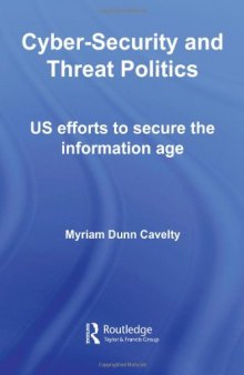 Cyber-Security and Threat Politics: US Efforts to Secure the Information Age (Css Studies in Security and International Relations)