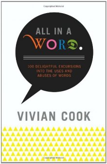 All In a Word: 100 Delightful Excursions into the Uses and Abuses of Words
