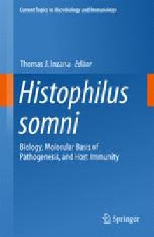 Histophilus somni: Biology, Molecular Basis of Pathogenesis, and Host Immunity