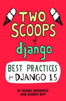 Two Scoops of Django  Best Practices for Django 1.5