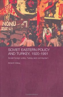 Soviet Eastern Policy and Turkey, 1920-1991: Soviet Foreign Policy, Turkey and Communism