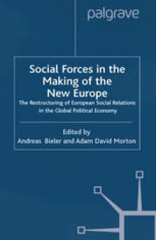 Social Forces in the Making of the New Europe: The Restructuring of European Social Relations in the Global Political Economy