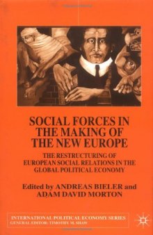 Social Forces in the Making of the New Europe: The Restructuring of European Social Relations in the Global Political Economy (International Political Economy)