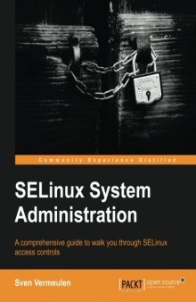 SELinux System Administration: A Comprehensive Guide to Walk You Through SELinux Access Controls
