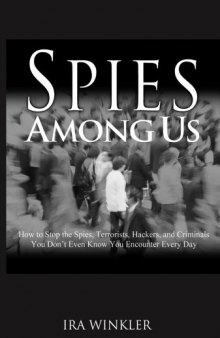 Spies Among Us: How to Stop the Spies, Terrorists, Hackers, and Criminals You Don't Even Know You Encounter Every Day