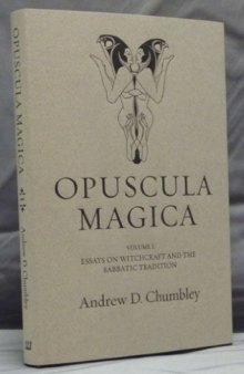 Opuscula Magica. Volume I: Essays on Witchcraft and the Sabbatic Tradition