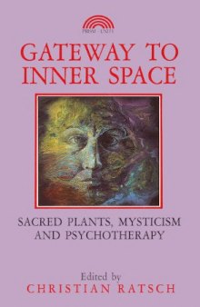 Gateway to Inner Space: Sacred Plants, Mysticism and Psychotherapy
