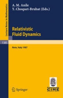 Relativistic Fluid Dynamics: Lectures given at the 1st 1987 Session of the Centro Internazionale Matematico Estivo (C.I.M.E.) held at Noto, Italy, May 25–June 3, 1987